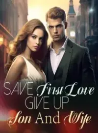 Save First Love, Give Up Son And Wife