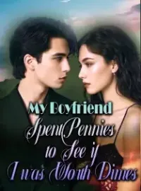 My Boyfriend Spent Pennies to See if I was Worth Dimes