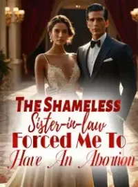The Shameless Sister-in-law Forced Me To Have An Abortion
