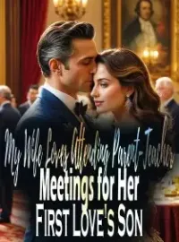 My Wife Loves Attending Parent-Teacher Meetings for Her First Love's Son