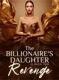 The Billionaire's Daughter is Back for Revenge