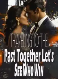 Traveling to the Past Together, Let's See Who Win
