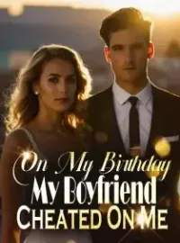 On My Birthday, My Boyfriend Cheated On Me