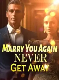 Marry You Again? Never! Get Away!