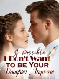 If Possible, I Don't Want to be Your Daughter Anymore