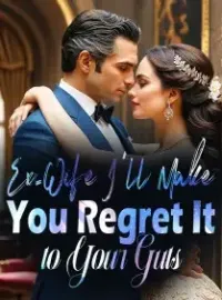 Ex-Wife, I'll Make You Regret It to Your Guts