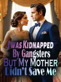 I was Kidnapped By Gangsters, But My Mother Didn’t Save Me