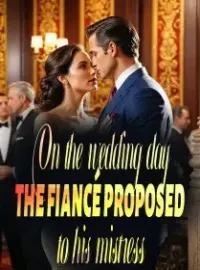 On the Wedding Day, The Fiancé Proposed to His Mistress
