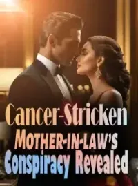 Cancer-Stricken Mother-in-law's Conspiracy Revealed!