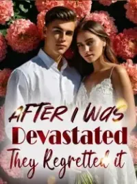 After I Was Devastated, They Regretted it