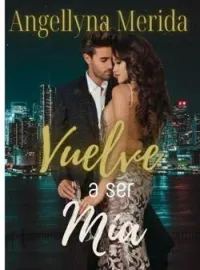 Vuelve a ser mía. (Serie Romance)