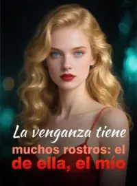 La venganza tiene muchos rostros: el de ella, el mío