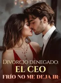 Divorcio denegado: el CEO frío no me deja ir
