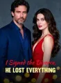 I Signed the Divorce, He Lost Everything cover