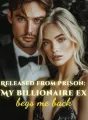 Released from prison: My billionaire ex begs me back cover