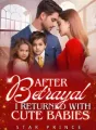 AFTER BETRAYAL, I RETURNED WITH CUTE BABIES cover