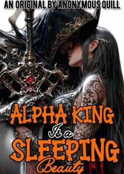 The Alpha King Is A Sleeping Beauty