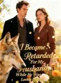 I Became Retarded For My Husband, While He Was Loving Others cover