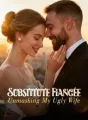 Substitute Fiancée: Unmasking My Ugly Wife cover