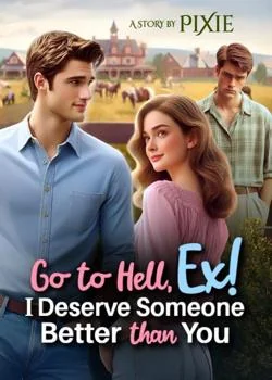 Go to Hell, Ex! I Deserve Someone Better than You