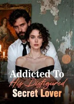 Addicted To His Disfigured Secret Lover