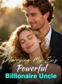 Marrying My Ex's Powerful Billionaire Uncle