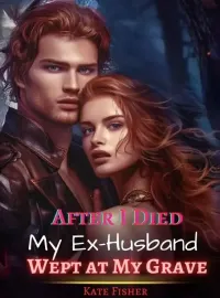 After I Died, My Ex-Husband Wept at My Grave