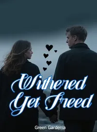 Withered Yet Freed