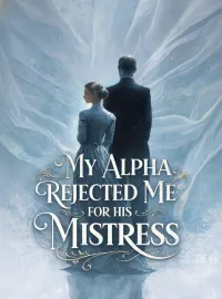 My Alpha Rejected Me for His Mistress