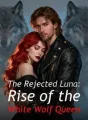 The Rejected Luna: Rise of the White Wolf Queen cover