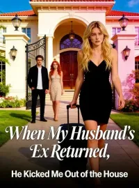 When My Husband's Ex Returned, He Kicked Me Out of the House