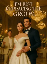 I'm Just Replacing the Groom