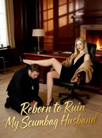 Reborn to Ruin My Scumbag Husband
