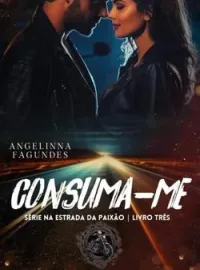 CONSUMA-ME SÉRIE NA ESTRADA DA PAIXÃO Livro 3