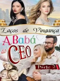 A Babá do CEO - Laços de vingança | Parte 2