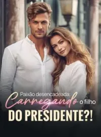 Paixão desencadeada: Carregando o filho do Presidente?!