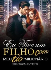 Eu Tive Um Filho Com Meu Tio Milionário