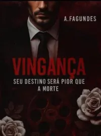 VINGANÇA - SEU DESTINO SERÁ PIOR QUE A MORTE (MÁFIA CHRONICLES)