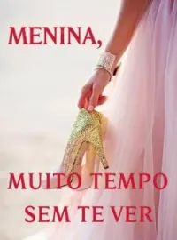 Menina, Muito Tempo Sem Te Ver