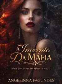 A INOCENTE DA MÁFIA LIVRO 3 - SÉRIE MULHERES DA MÁFIA