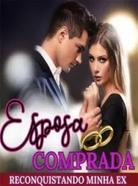 Esposa Comprada - Reconquistando minha Ex
