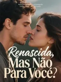 Renascida, Mas Não Para Você