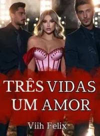 Três vidas - Um Amor