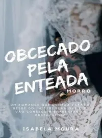 OBCECADO PELA ENTEADA (MORRO)
