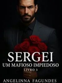 Sergei - Um Mafioso Impiedoso livro 3