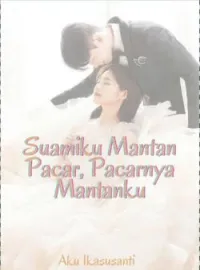 SUAMIKU MANTAN PACAR, PACARNYA MANTANKU