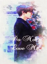 Do Not Love Me