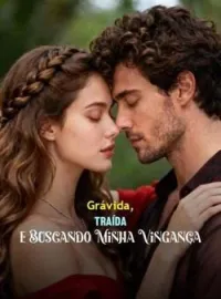 Grávida, Traída e Buscando Minha Vingança