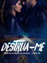 Destrua-me - Série Na Estrada da Paixão - livro 1