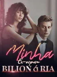Minha Ex-esposa Bilionária
